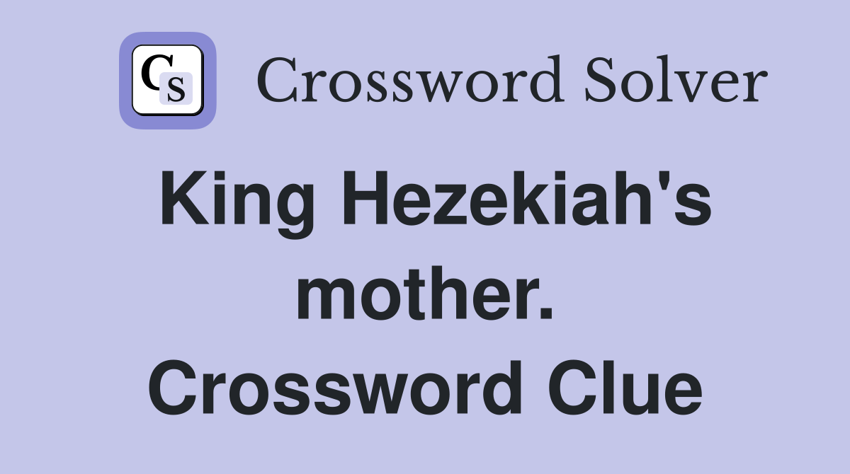 King Hezekiah's mother. Crossword Clue