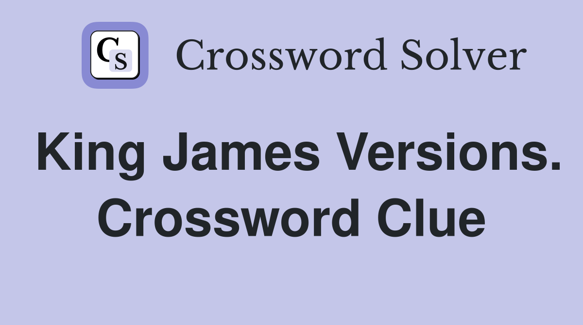 King James Versions. Crossword Clue