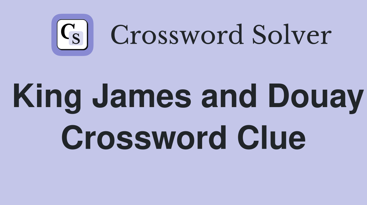 King James and Douay Crossword Clue