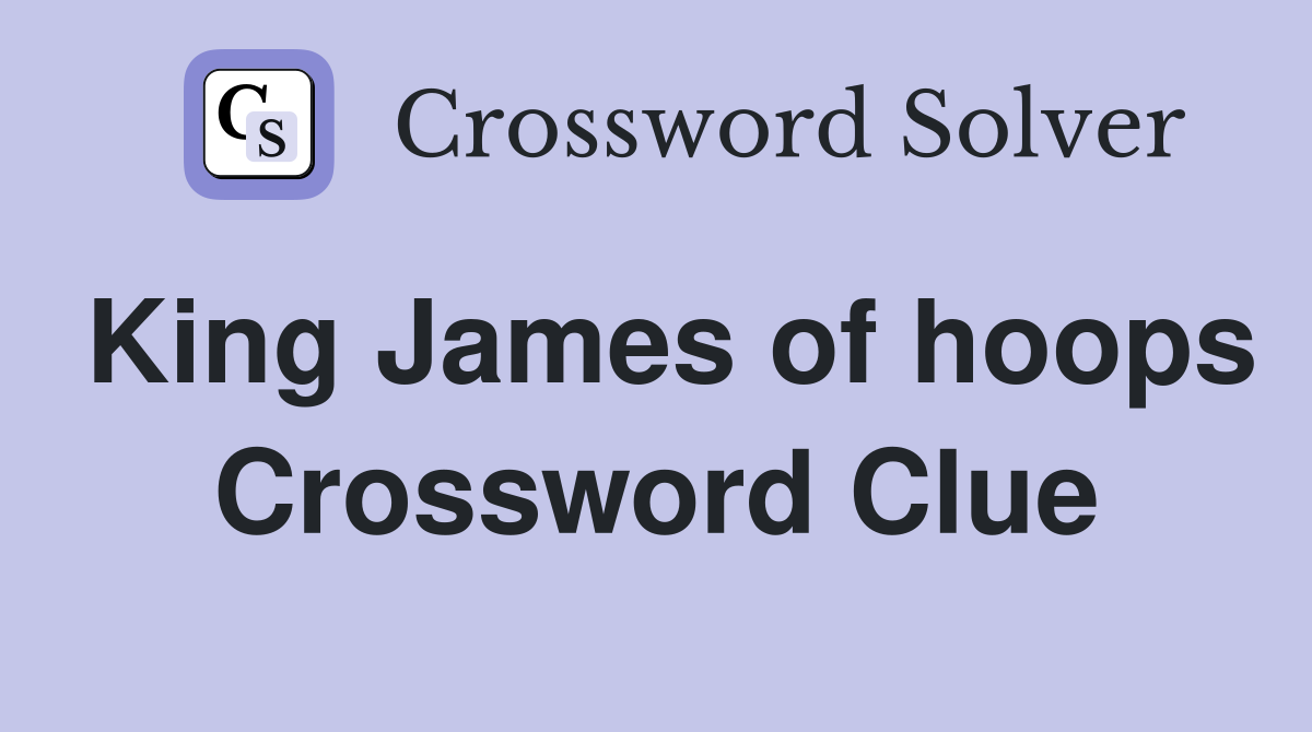King James of hoops Crossword Clue