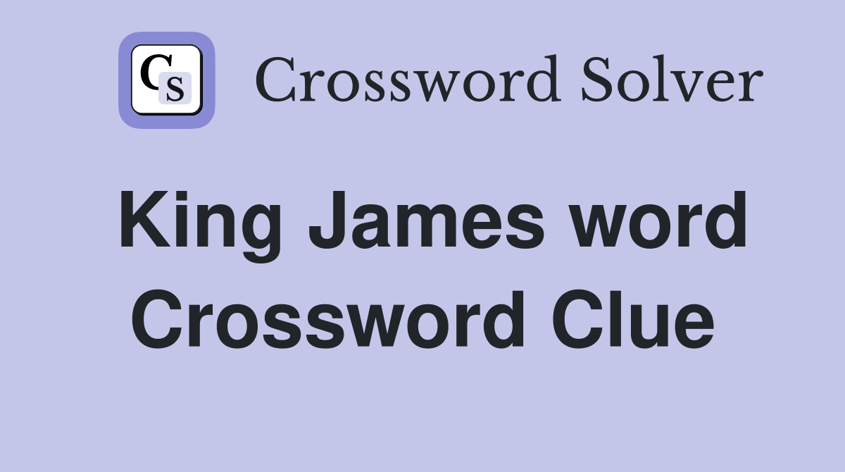 King James word Crossword Clue