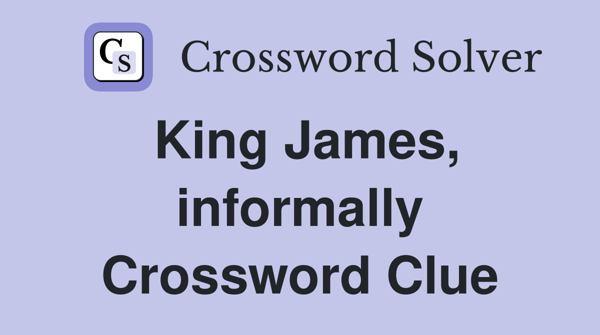 King James, informally Crossword Clue