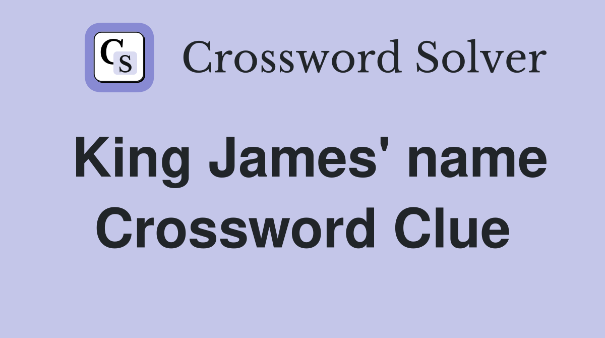 King James' name Crossword Clue