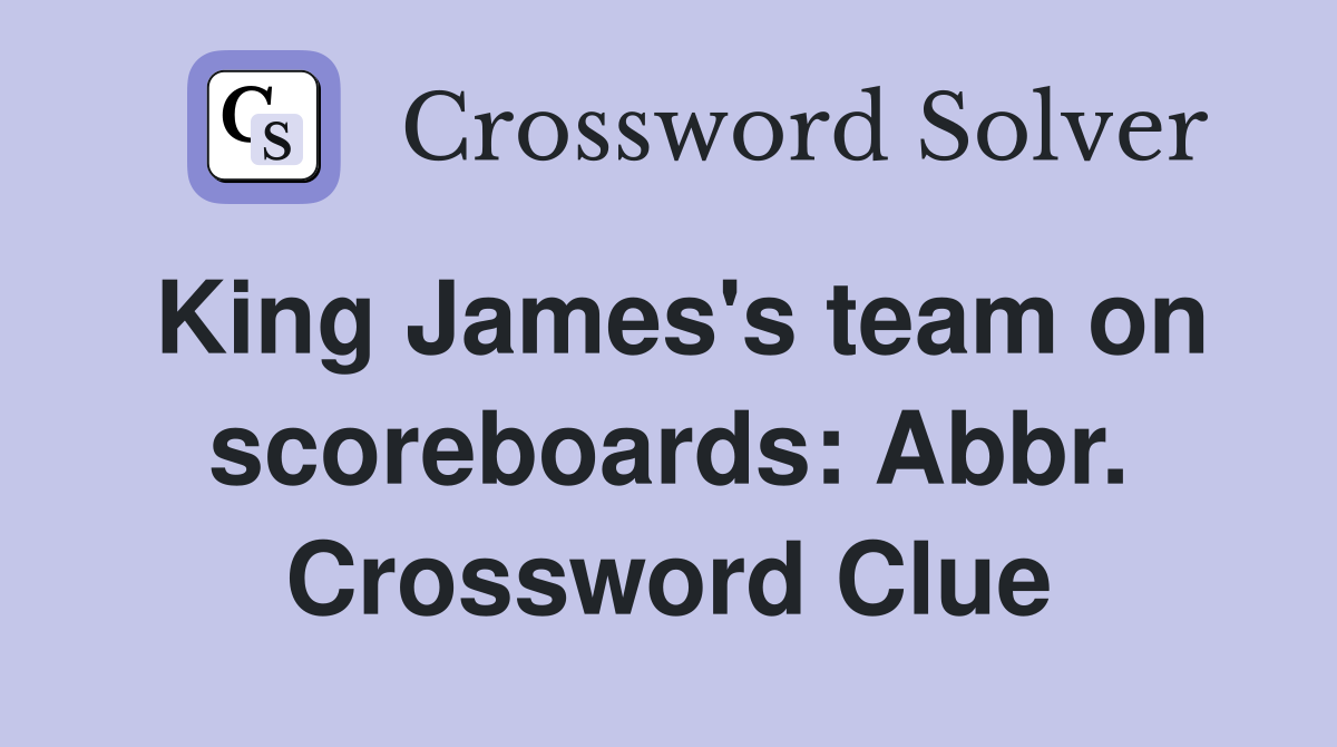 King James's team on scoreboards: Abbr. Crossword Clue
