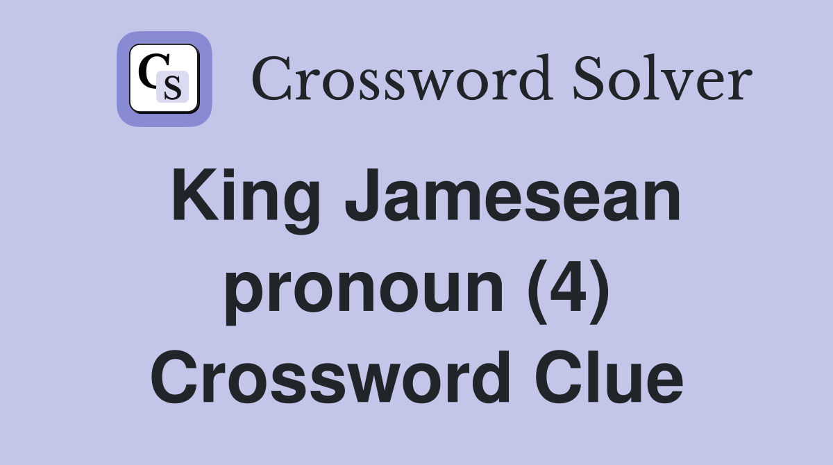 King Jamesean pronoun (4) Crossword Clue