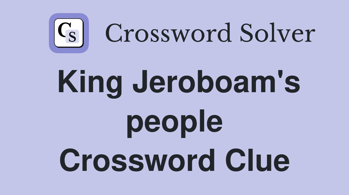 King Jeroboam's people Crossword Clue