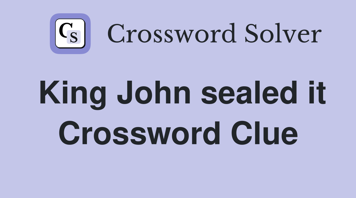 King John sealed it Crossword Clue