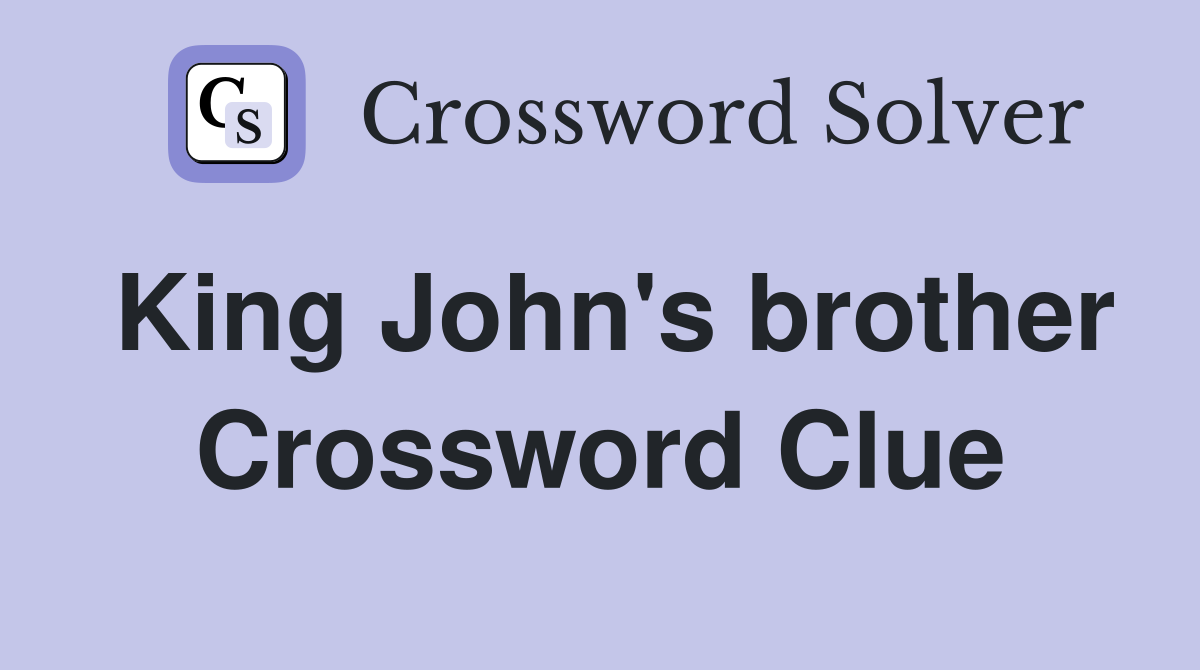 King John's brother Crossword Clue