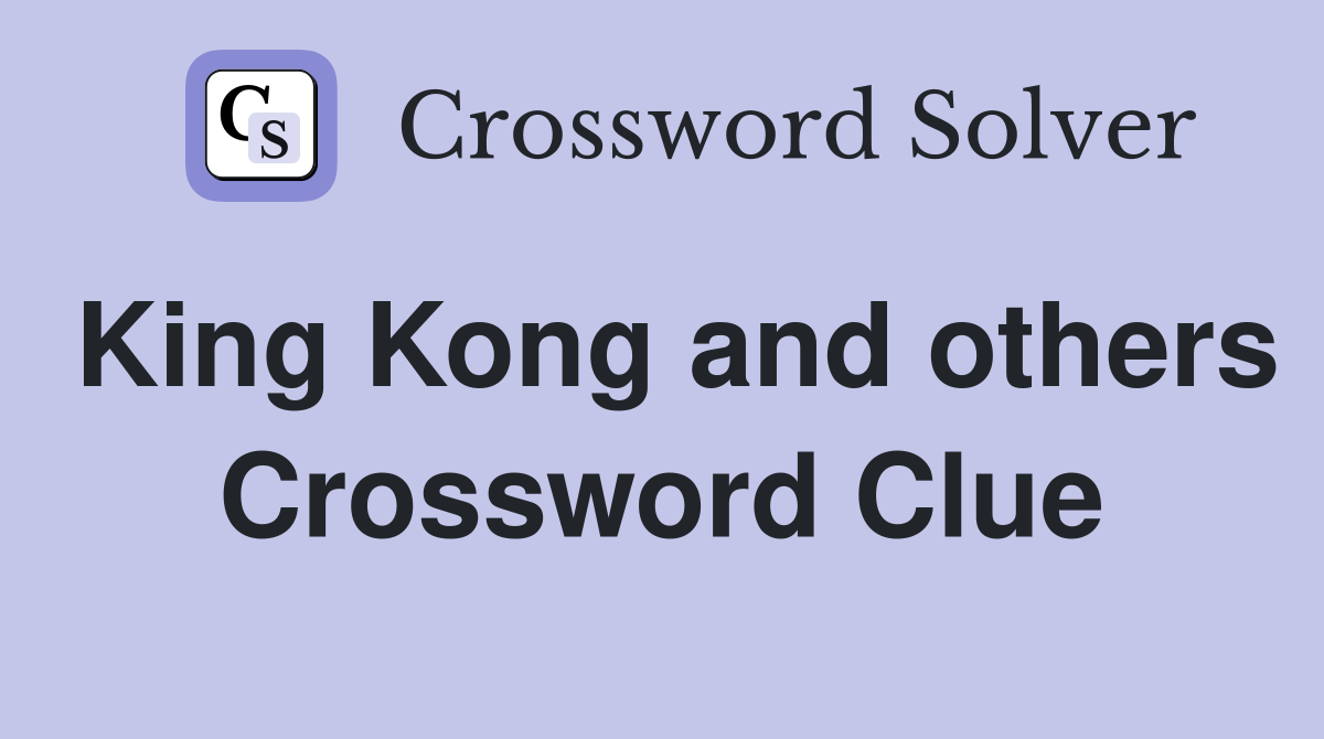 King Kong and others Crossword Clue