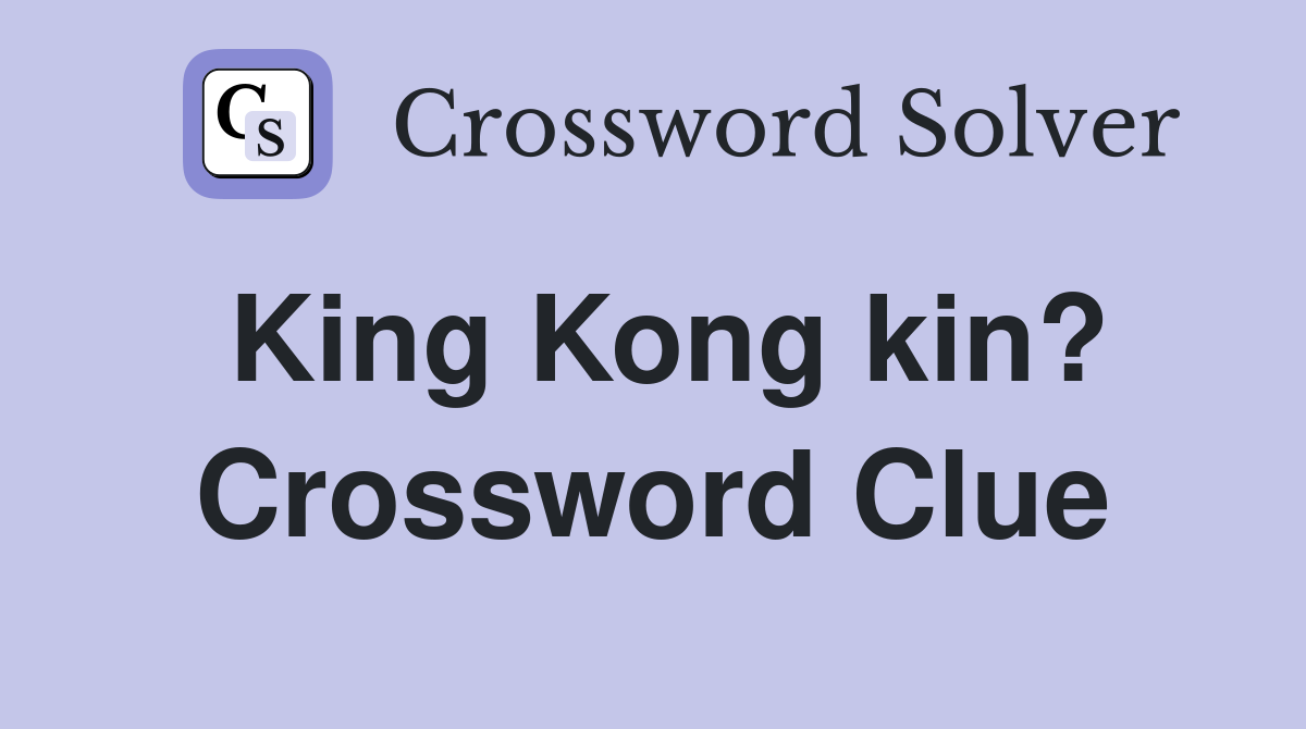 King Kong kin? Crossword Clue