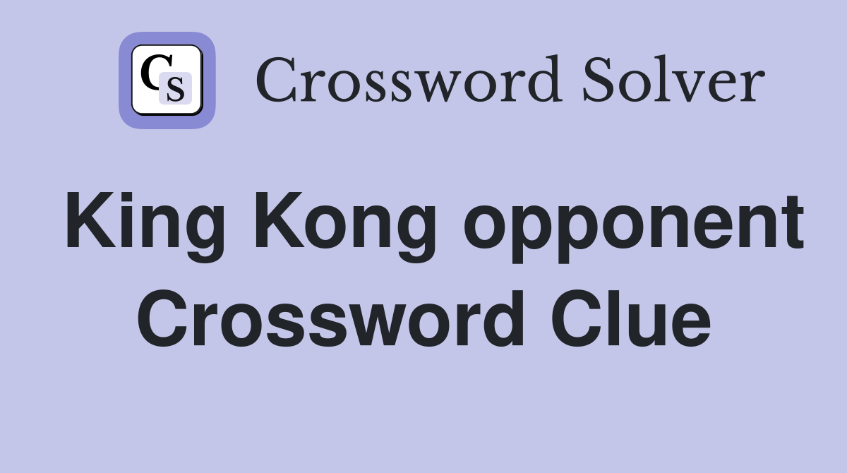 King Kong opponent Crossword Clue