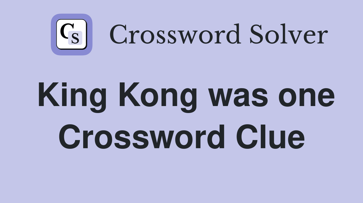 King Kong was one Crossword Clue