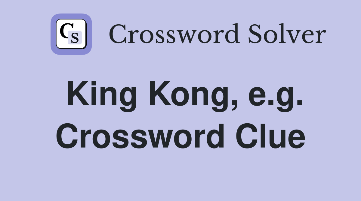 King Kong, e.g. Crossword Clue