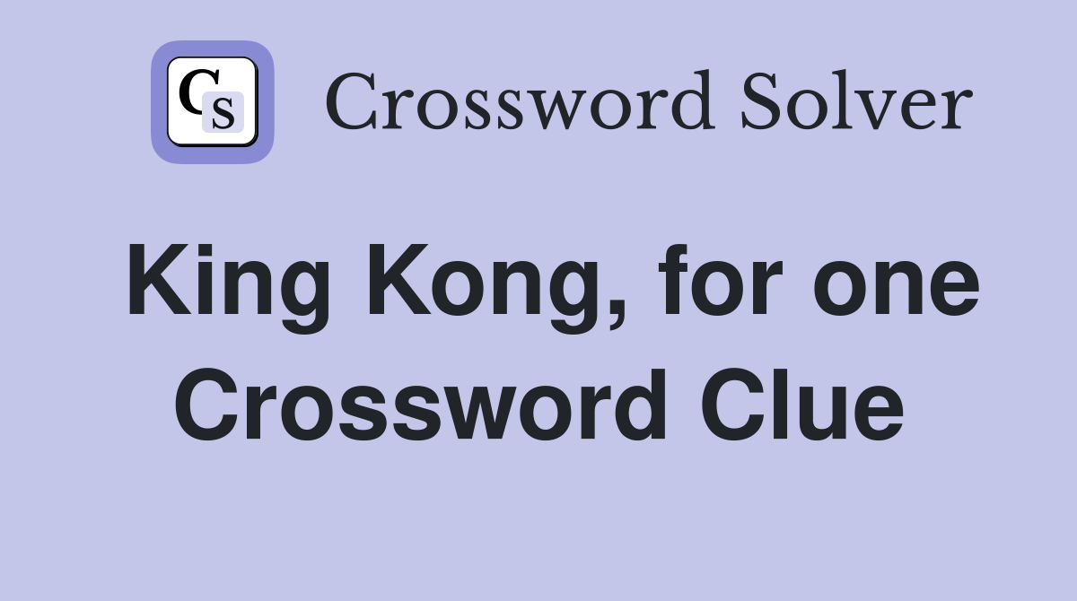King Kong, for one Crossword Clue