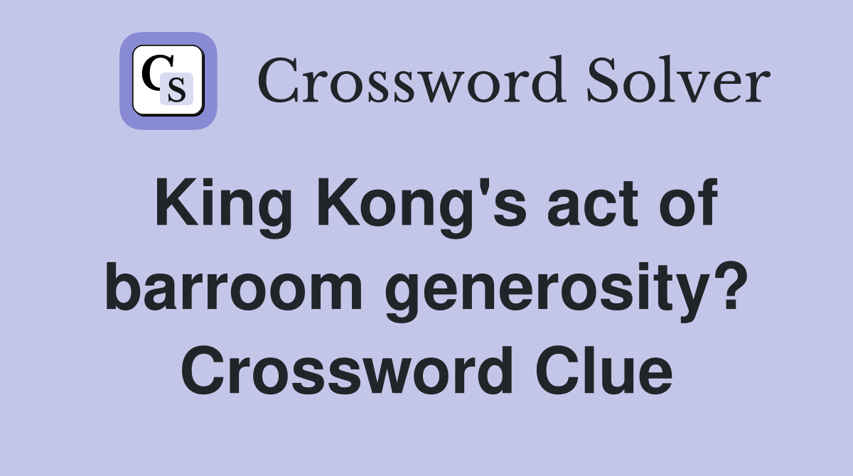 King Kong's act of barroom generosity? Crossword Clue