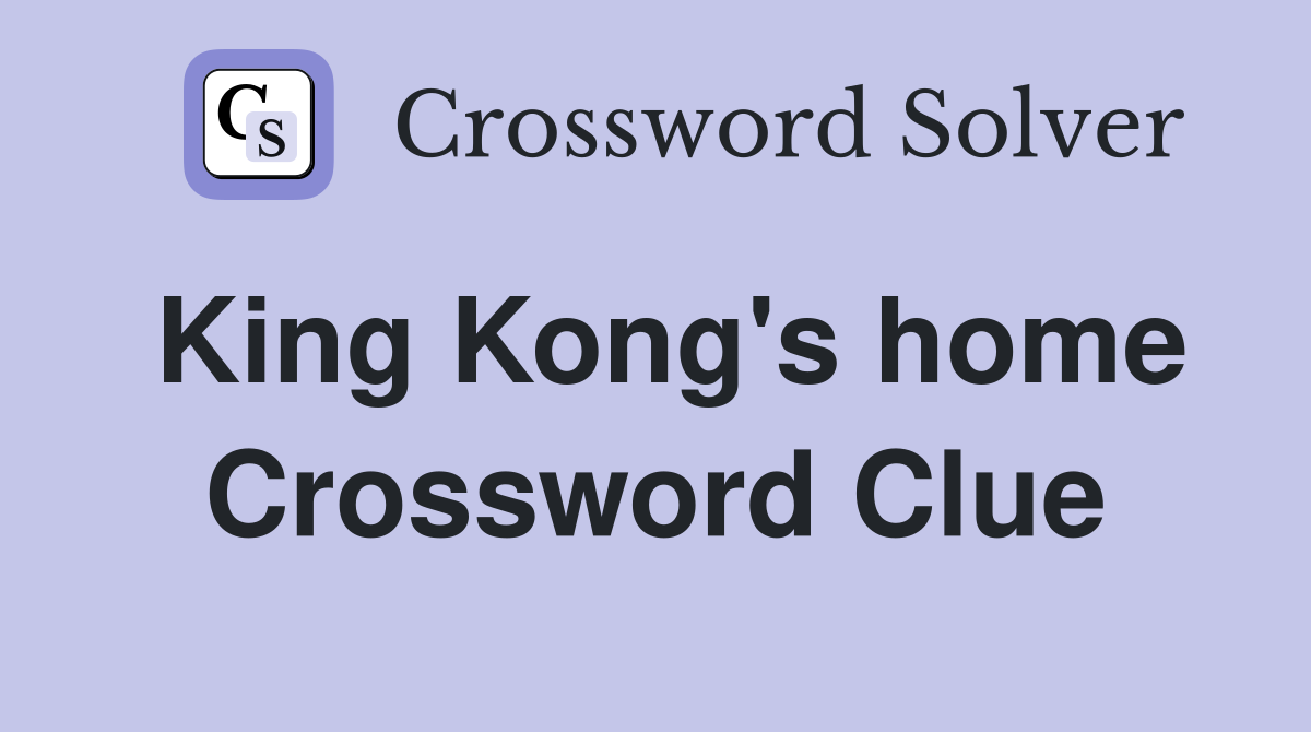 King Kong's home Crossword Clue