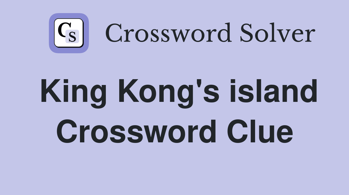 King Kong's island Crossword Clue