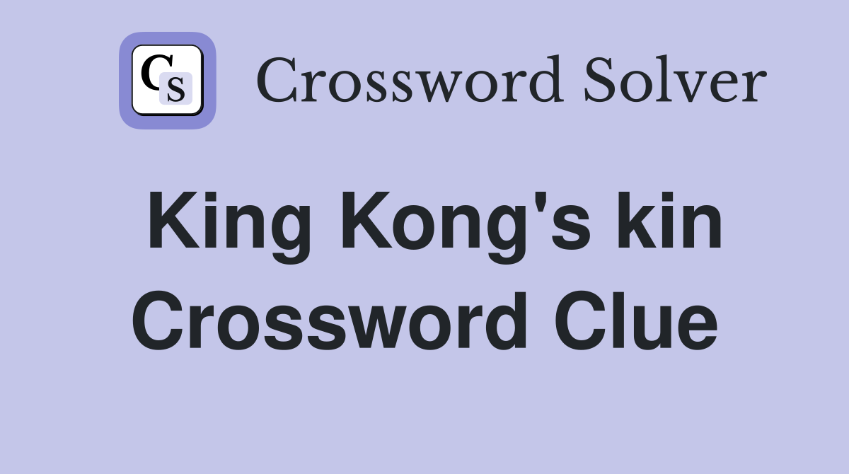 King Kong's kin Crossword Clue