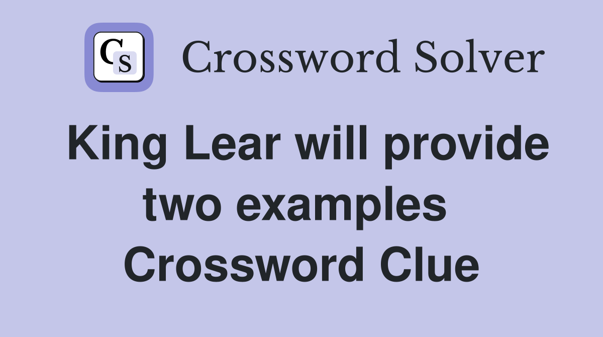 King Lear will provide two examples  Crossword Clue