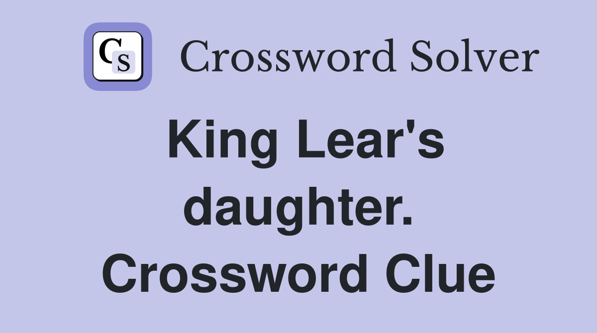 King Lear's daughter. Crossword Clue