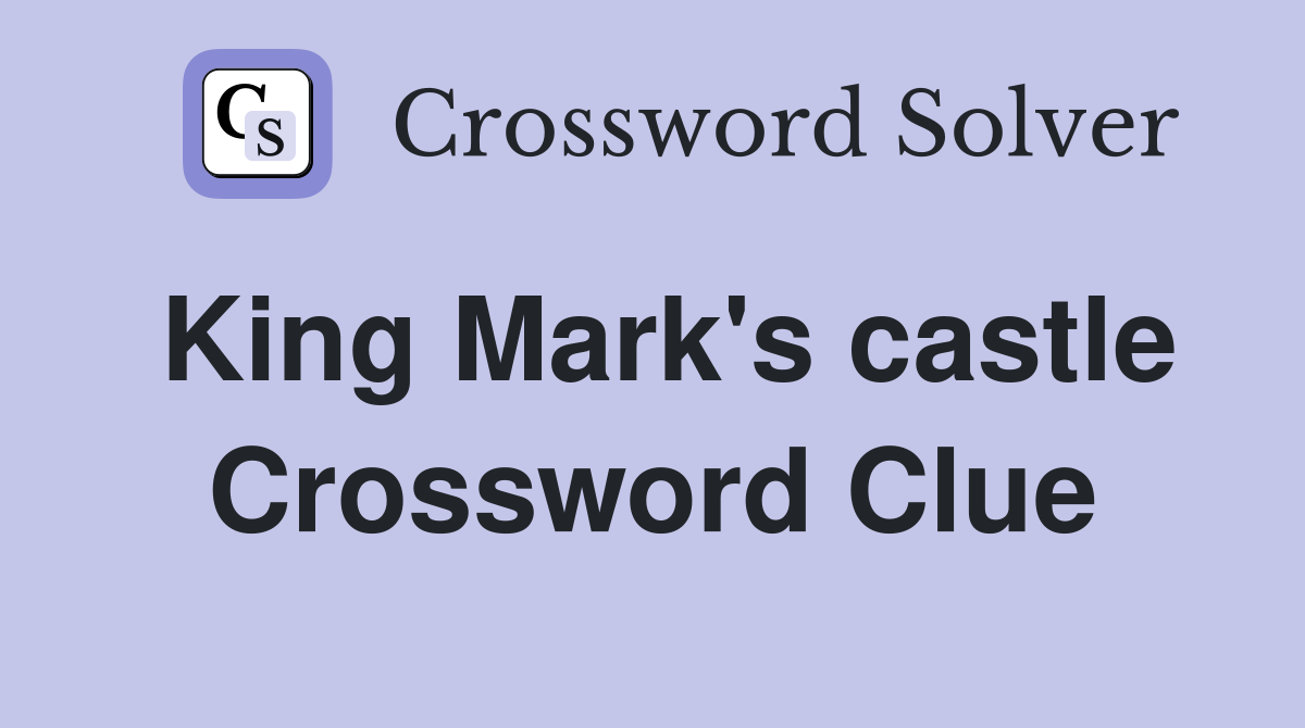 King Mark's castle Crossword Clue