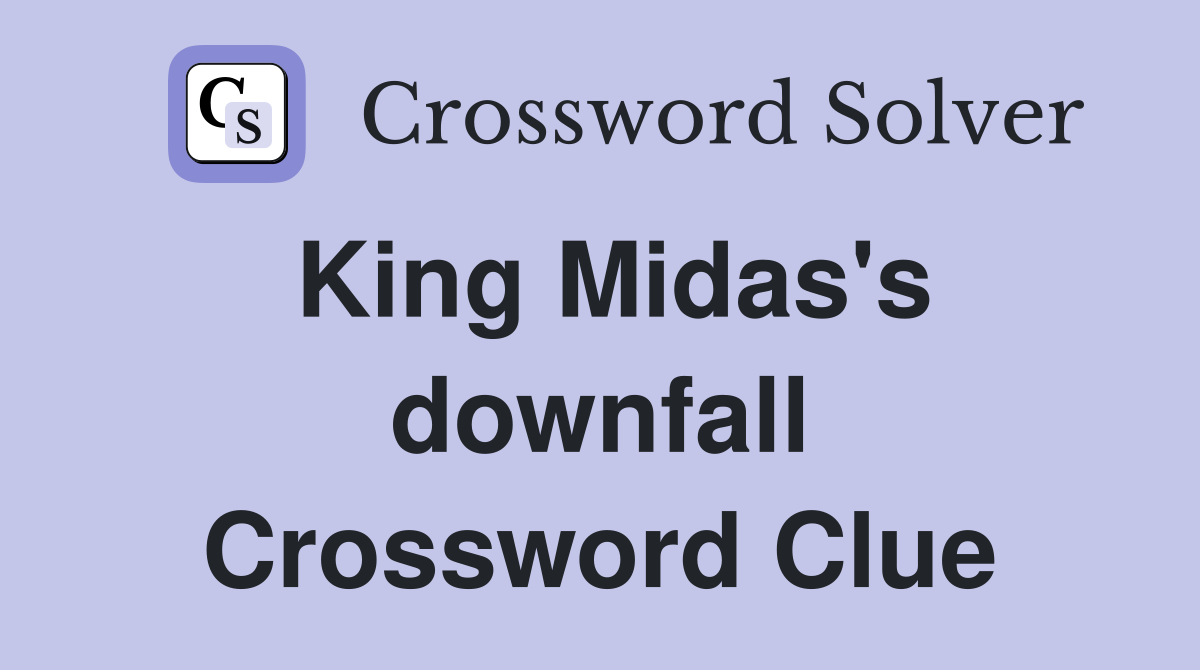 King Midas's downfall Crossword Clue