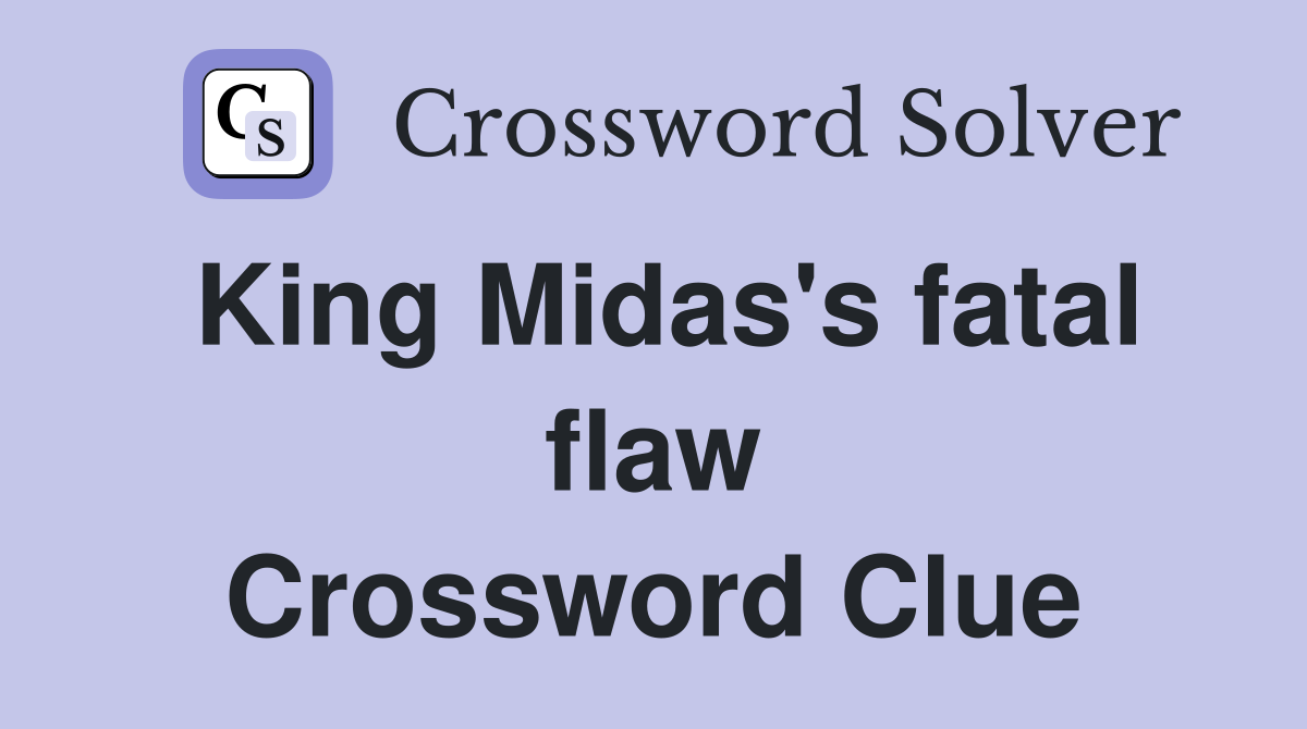 King Midas's fatal flaw Crossword Clue