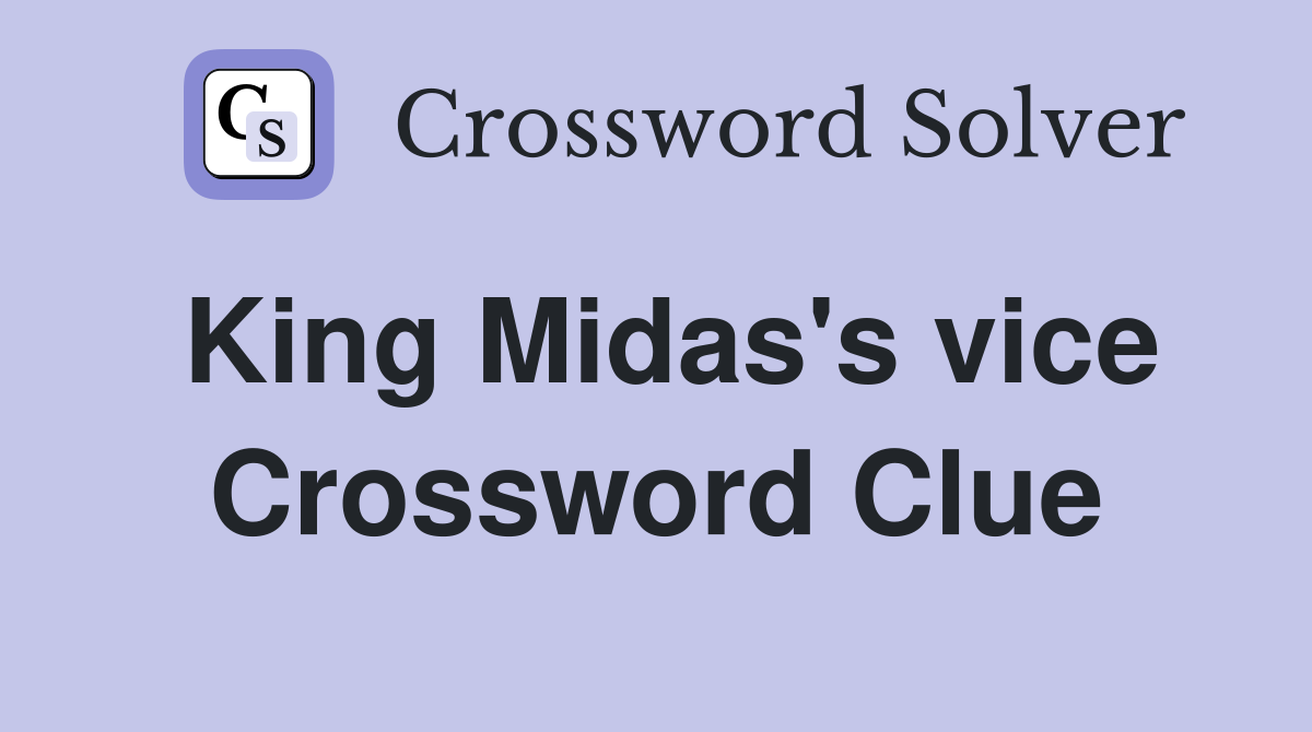 King Midas's vice Crossword Clue