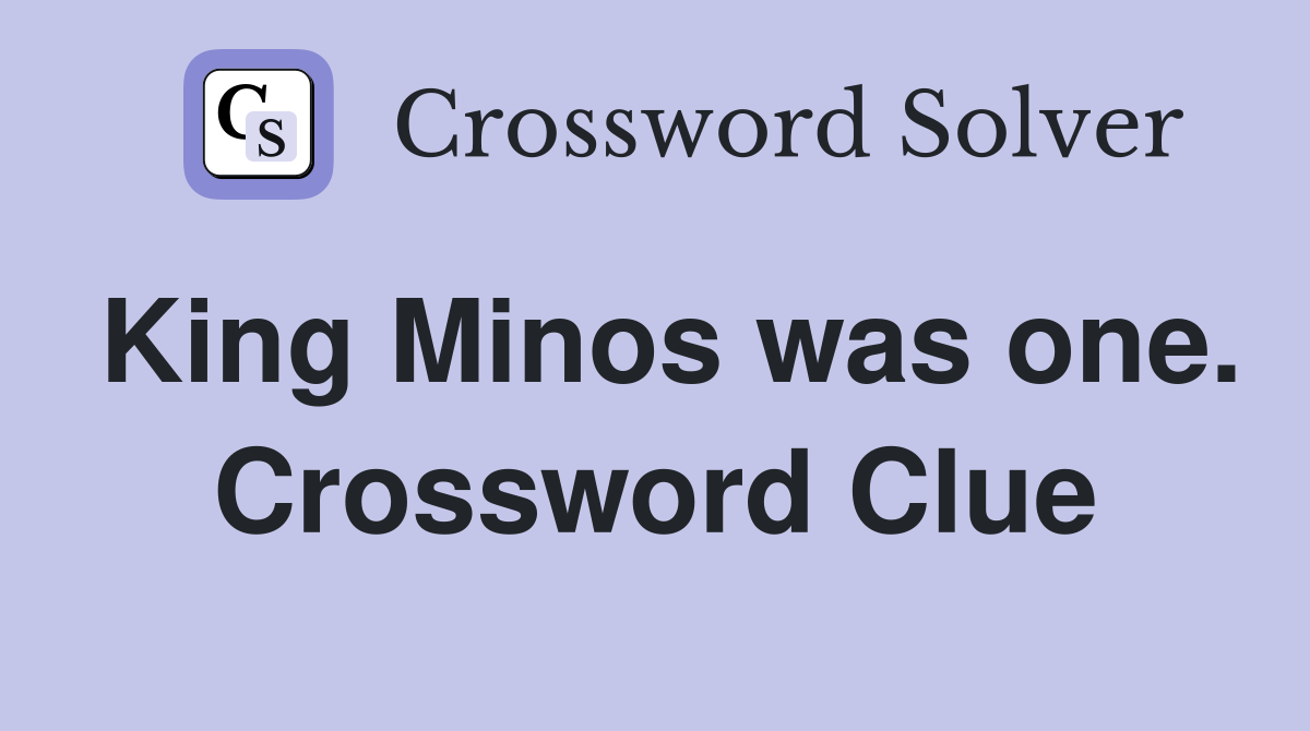 King Minos was one. Crossword Clue
