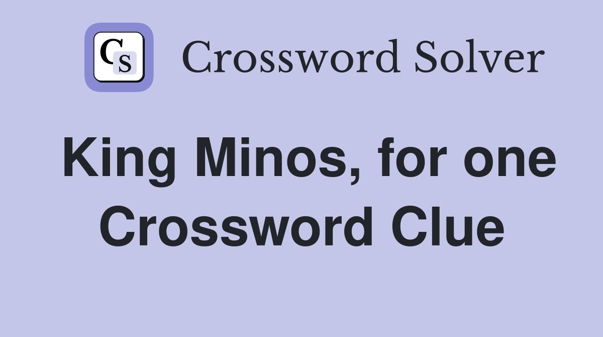 King Minos, for one Crossword Clue