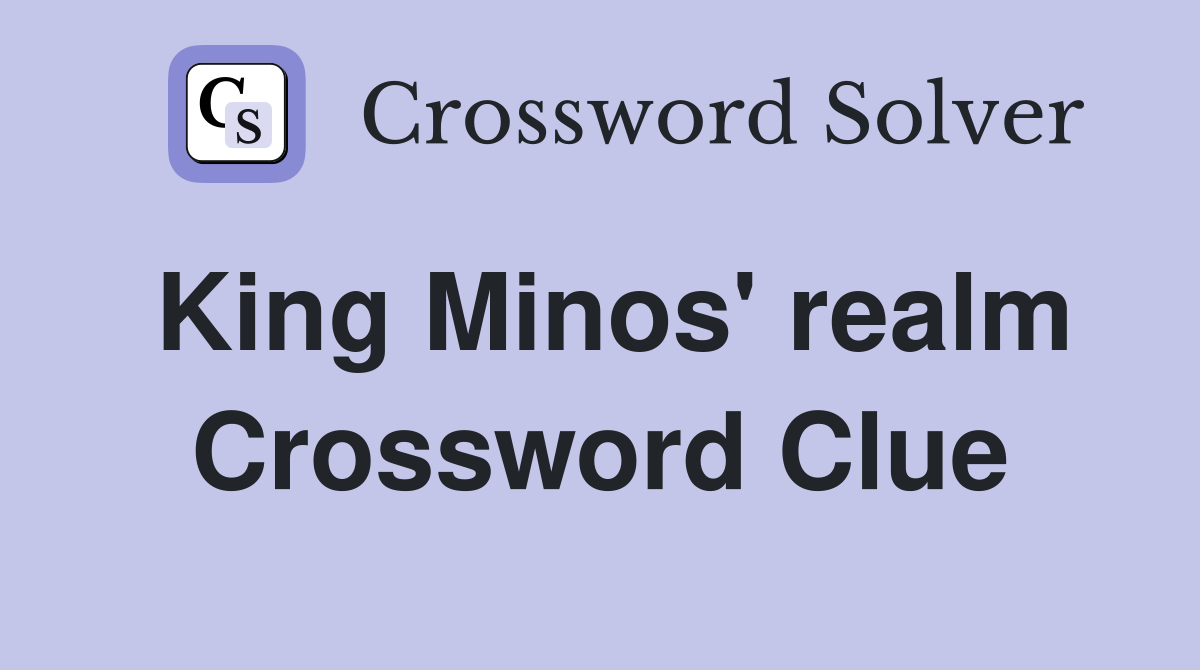 King Minos' realm Crossword Clue