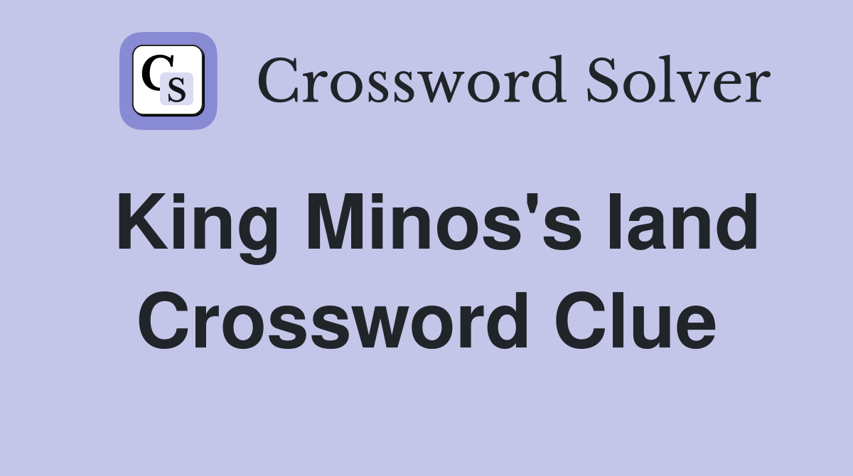 King Minos's land Crossword Clue