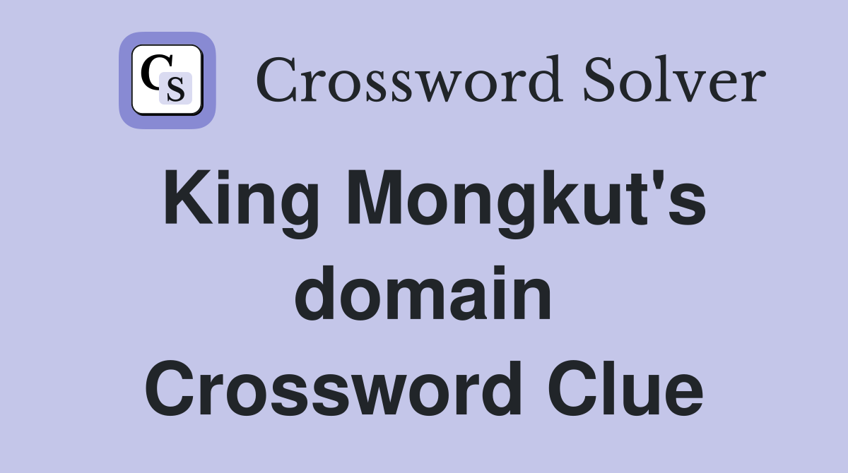 King Mongkut's domain Crossword Clue