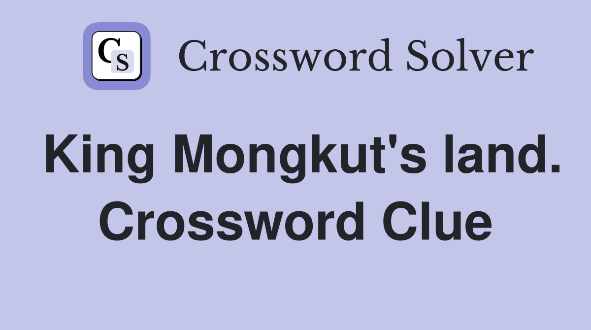 King Mongkut's land. Crossword Clue