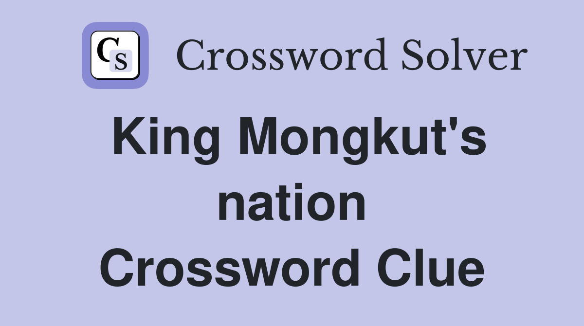 King Mongkut's nation Crossword Clue