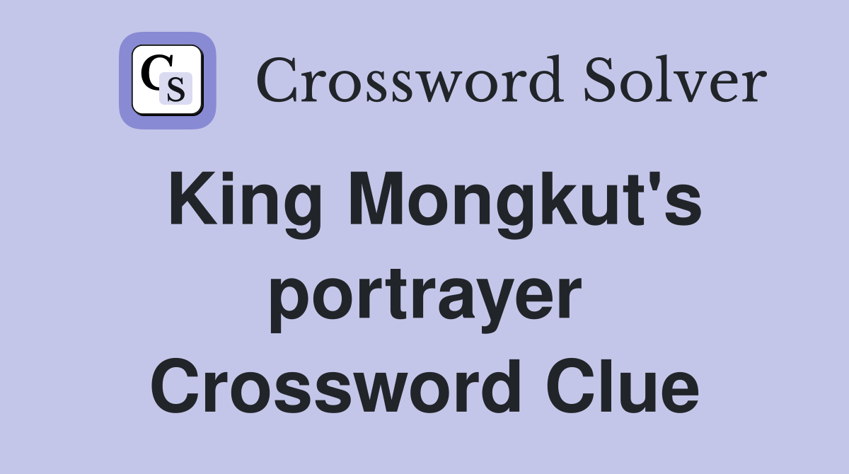 King Mongkut's portrayer Crossword Clue