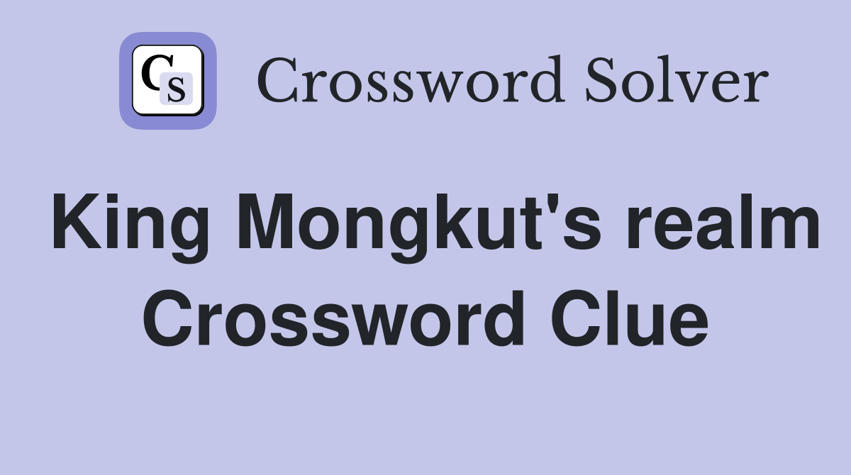 King Mongkut's realm Crossword Clue