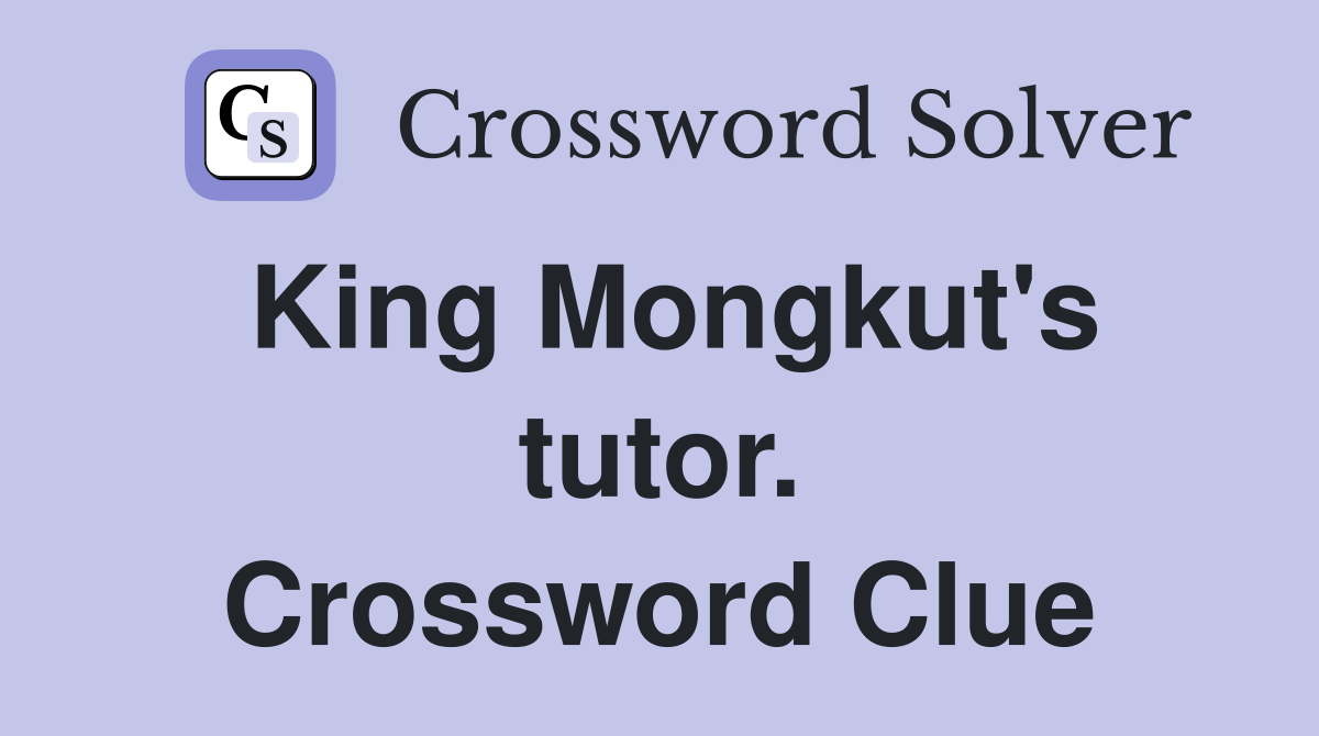 King Mongkut's tutor. Crossword Clue