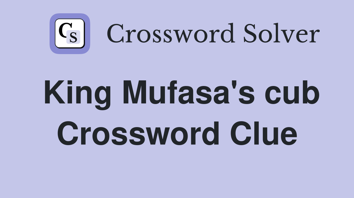 King Mufasa's cub Crossword Clue