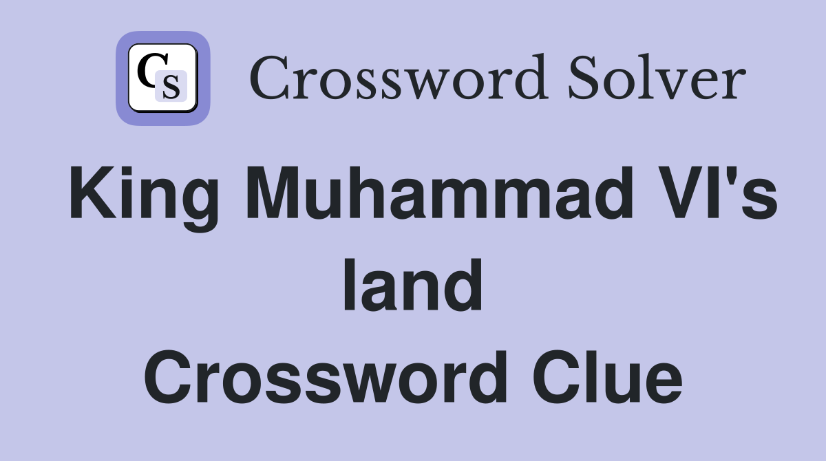 King Muhammad VI's land Crossword Clue