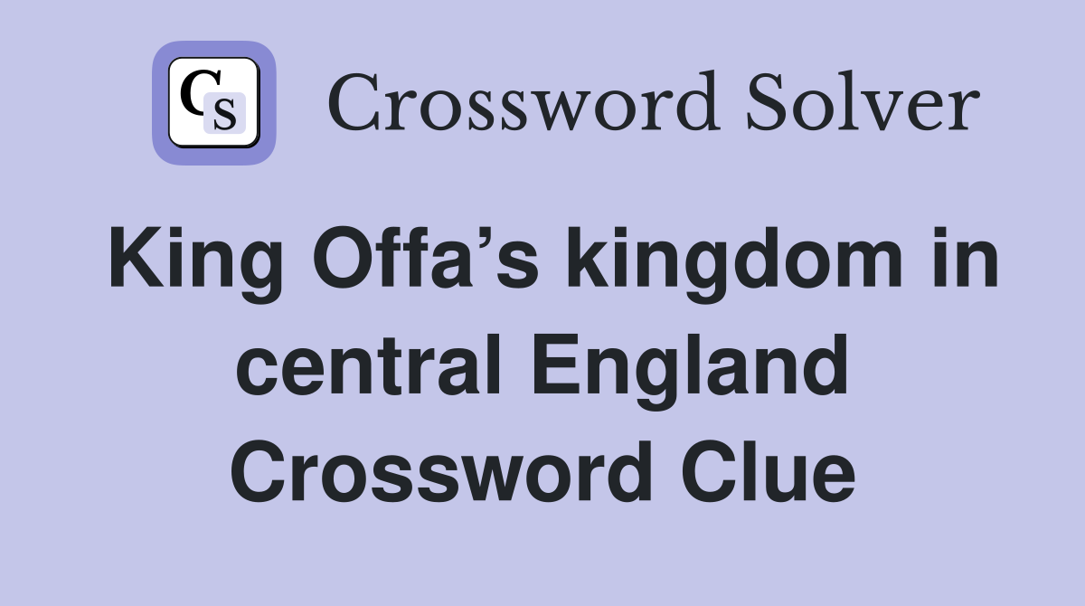 King Offa’s kingdom in central England Crossword Clue