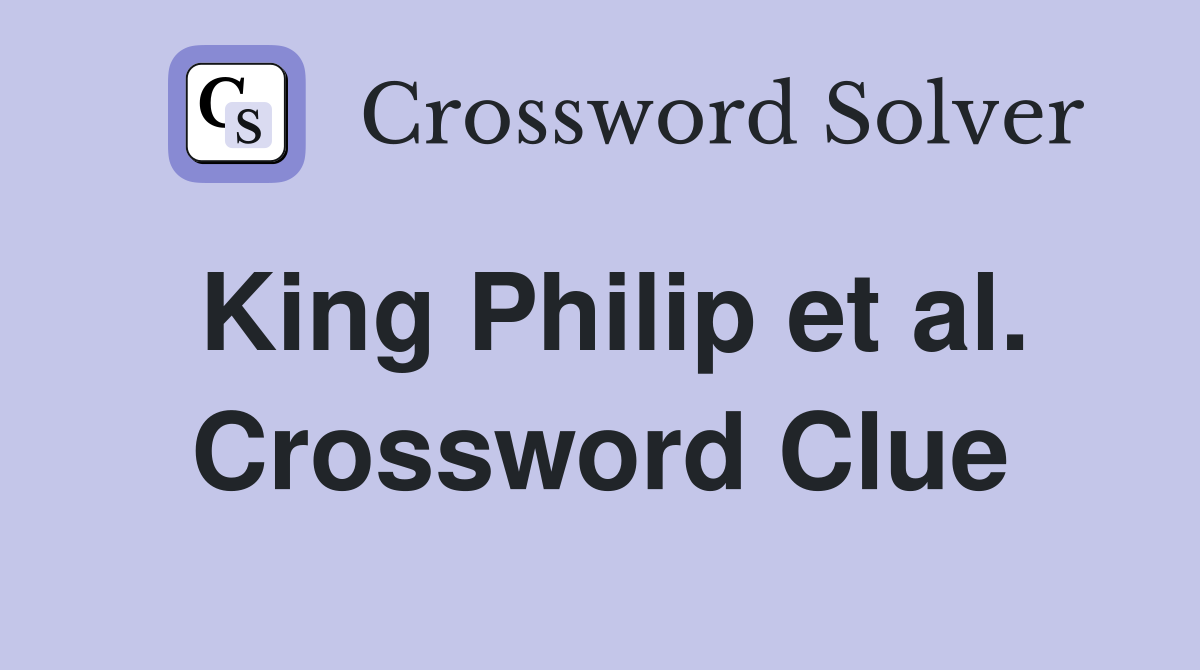 King Philip et al. Crossword Clue