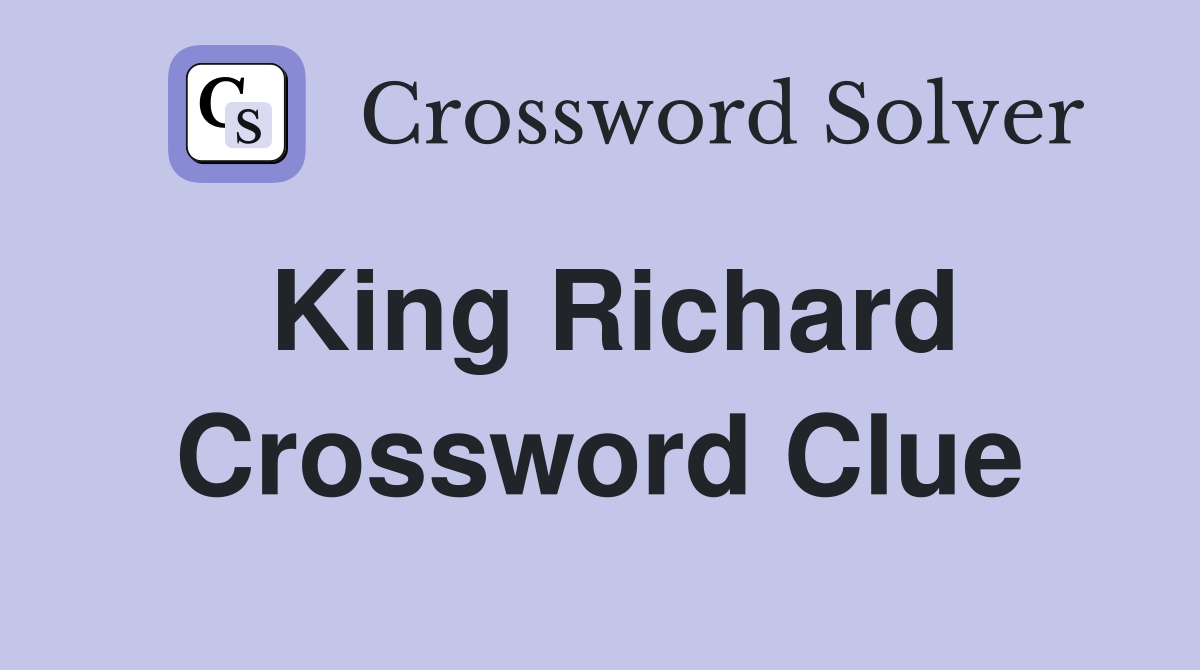 King Richard Crossword Clue