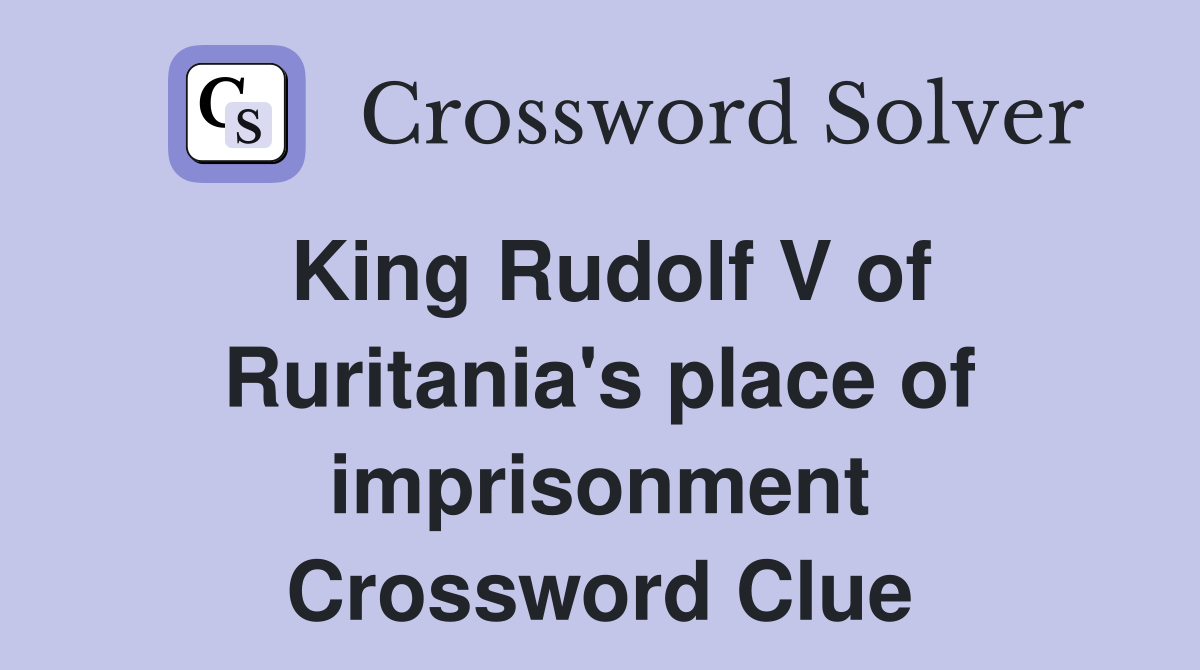 King Rudolf V of Ruritania's place of imprisonment Crossword Clue