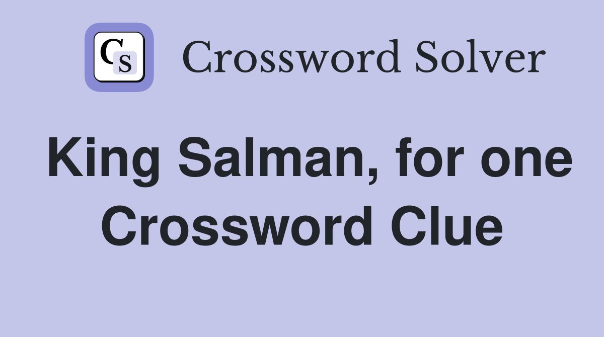 King Salman, for one Crossword Clue