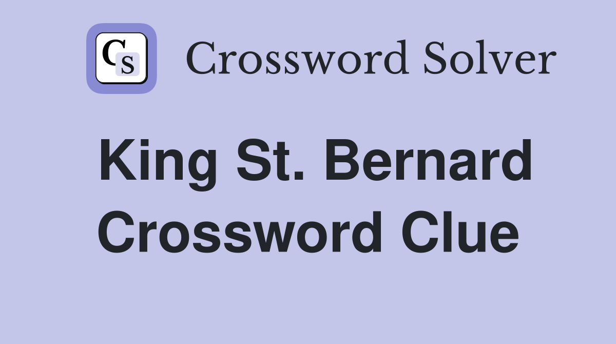 King St. Bernard Crossword Clue