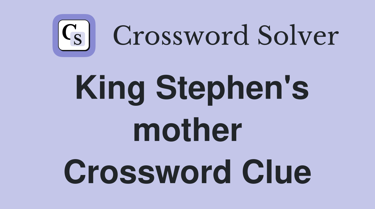 King Stephen's mother Crossword Clue