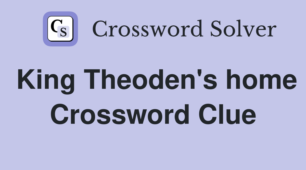 King Theoden's home Crossword Clue