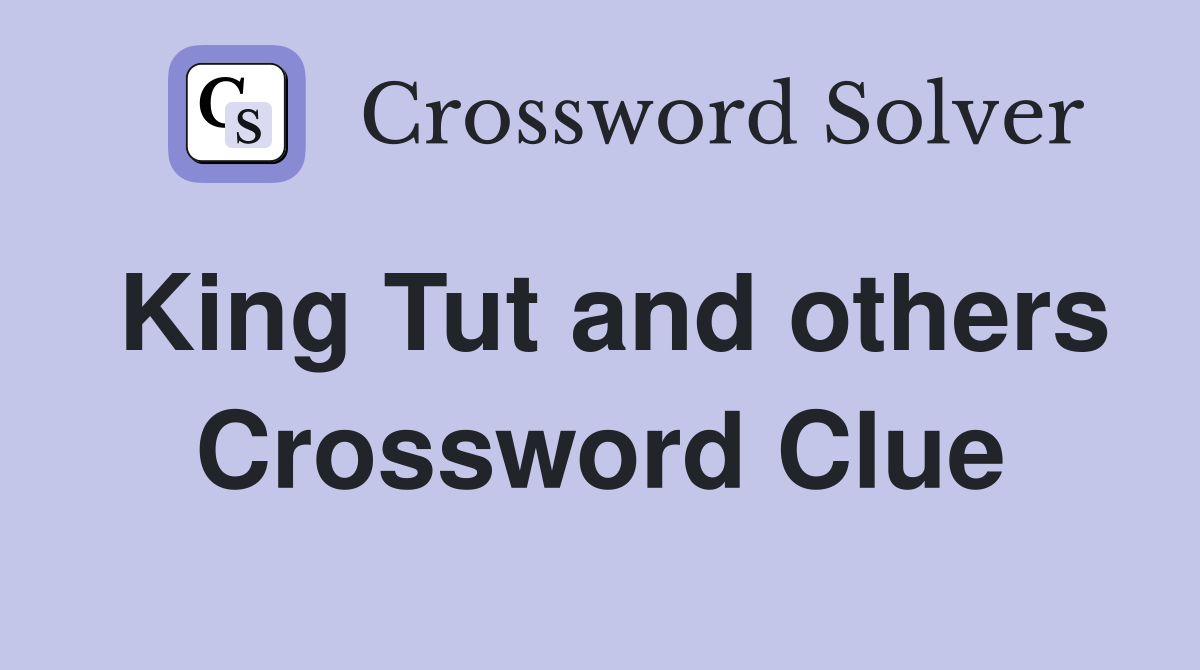 King Tut and others Crossword Clue