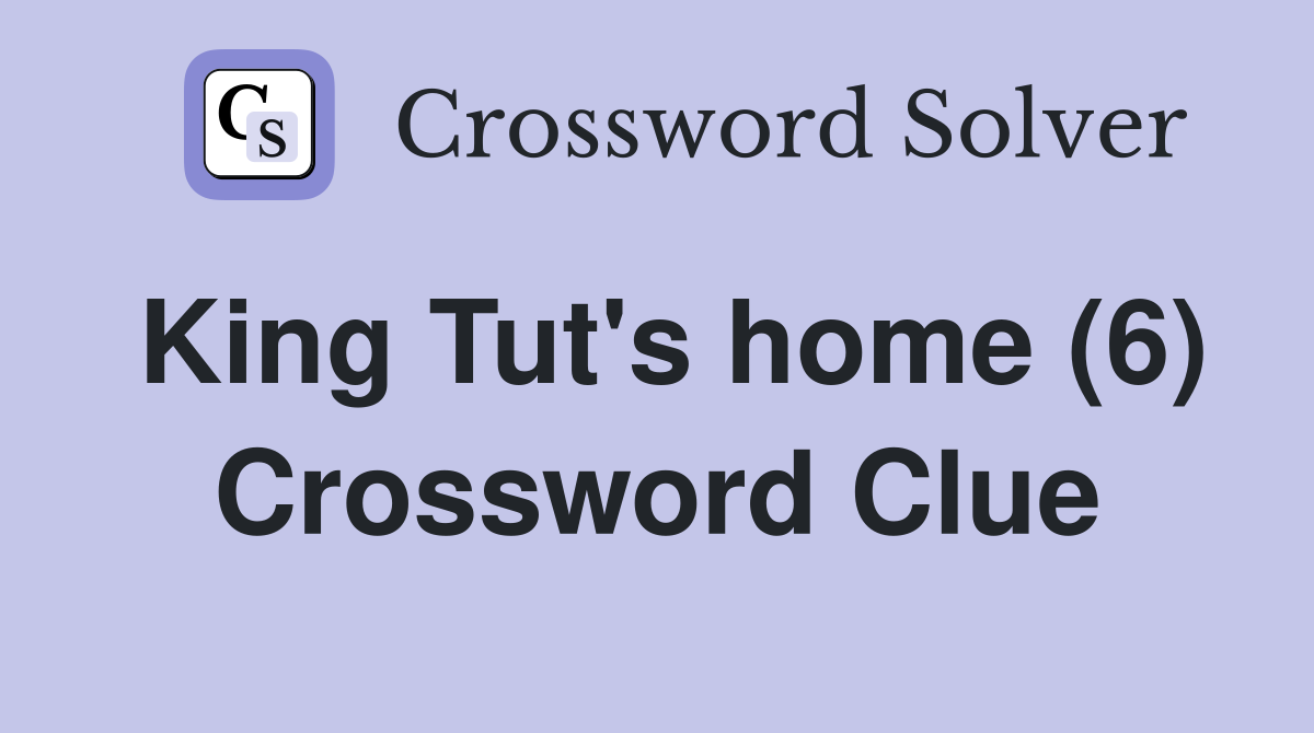 King Tut's home (6) Crossword Clue